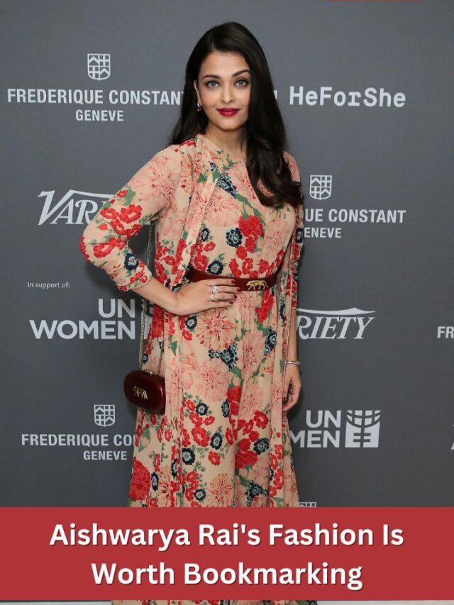 Aishwarya Rai’s Fashion Is Worth Bookmarking