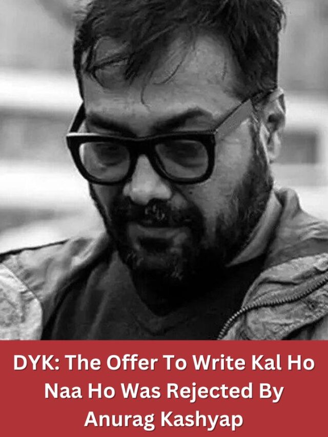 The Offer To Write Kal Ho Naa Ho Was Rejected By Anurag Kashyap